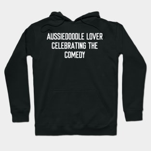 Aussiedoodle Lover Celebrating the Comedy Hoodie